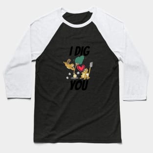 i dig you Baseball T-Shirt